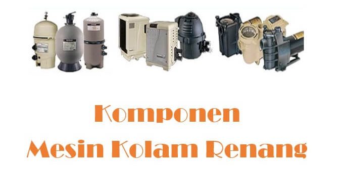 Jenis-Jenis Komponen Mesin Kolam Renang