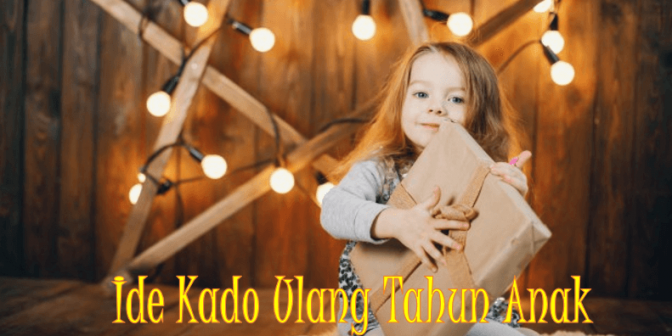 Ide Kado Ulang Tahun Anak