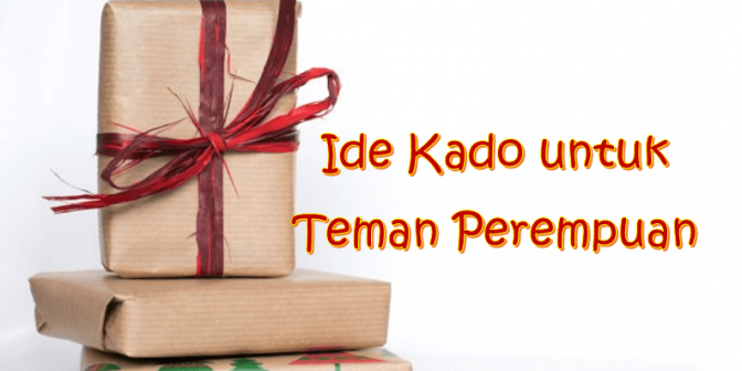 Ide Kado untuk Teman Perempuan