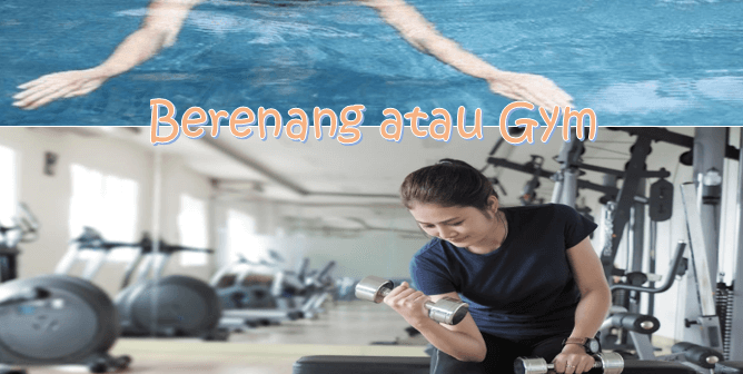Berenang atau Gym