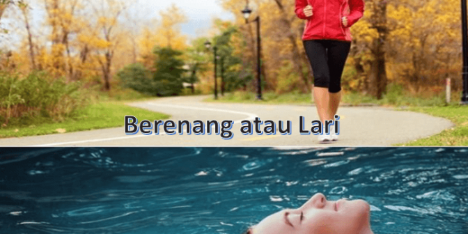 Berenang atau Lari