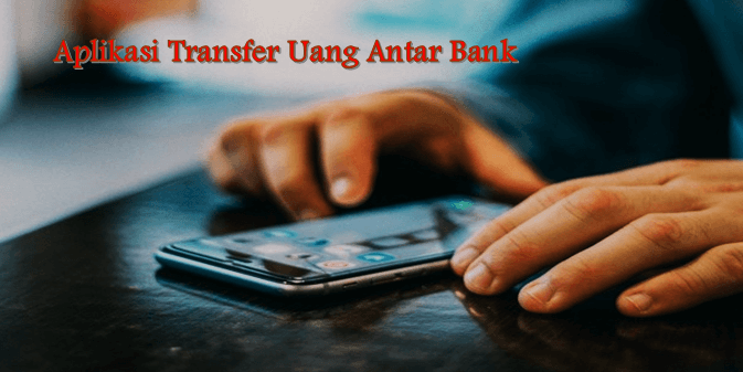 Aplikasi Transfer Uang Antar Bank