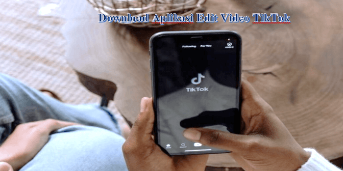 Download Aplikasi Edit Video TikTok Terbaik