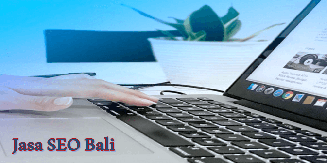 5 Rekomendasi Jasa SEO Bali dengan Layanan Terbaik