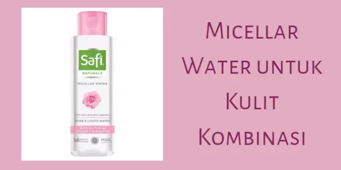 micellar water untuk kulit kombinasi