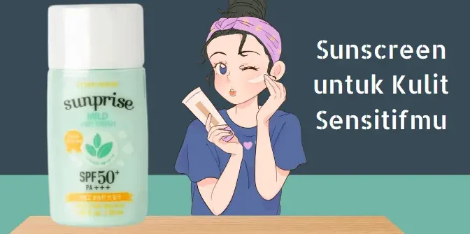 8 Produk Sunscreen untuk Kulit Sensitif yang Aman