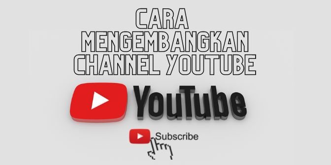 cara mengembangkan channel youtube