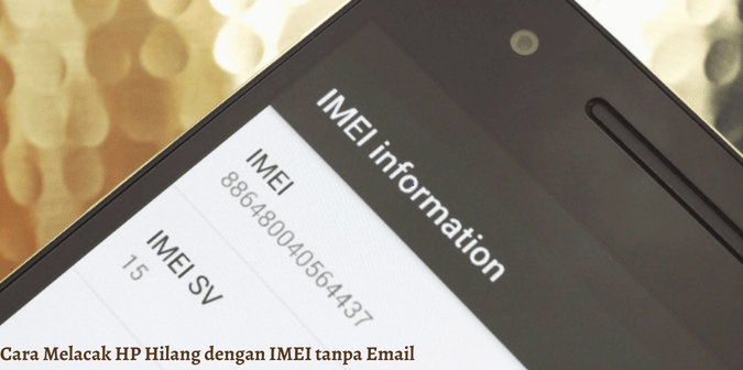Cara Melacak HP Hilang dengan IMEI tanpa Email