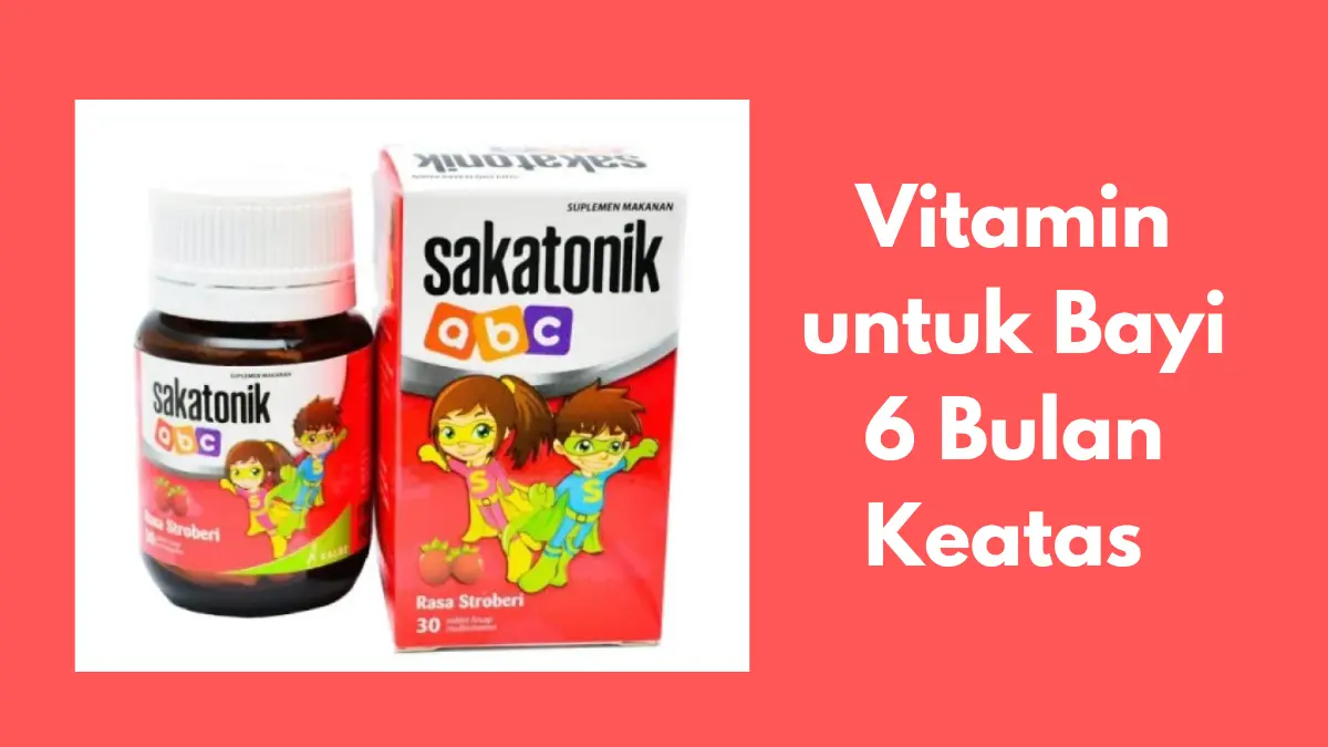 Vitamin untuk bayi 6 bulan keatas
