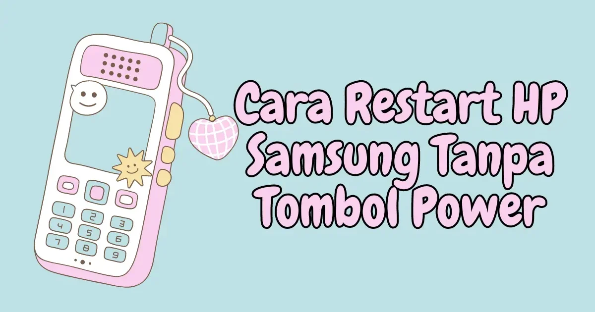Cara Restart HP Samsung Tanpa Tombol Power