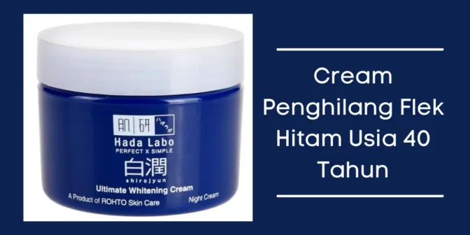 Cream penghilang flek hitam usia 40