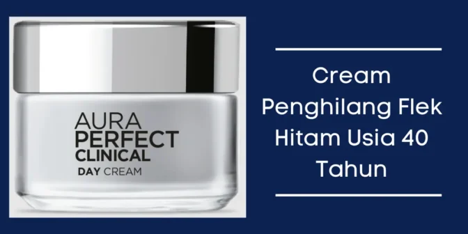 Cream penghilang flek hitam usia 40