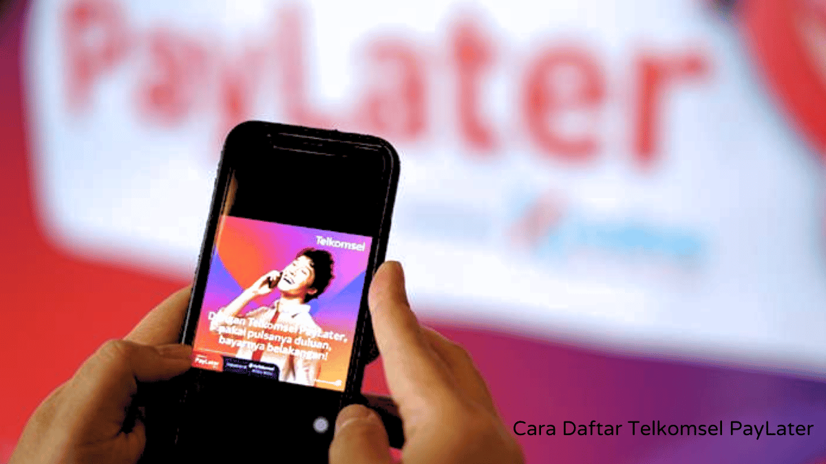 Cara Daftar Telkomsel PayLater