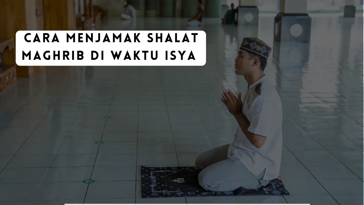 Cara Menjamak Shalat Maghrib di Waktu Isya