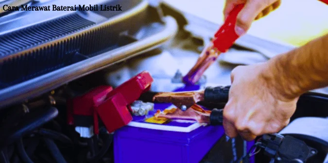 Cara Merawat Baterai Mobil Listrik