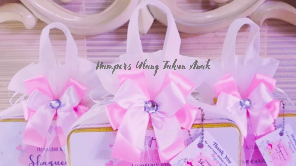 14 Ide Hampers Ulang Tahun Anak yang Lucu dan Bermanfaat