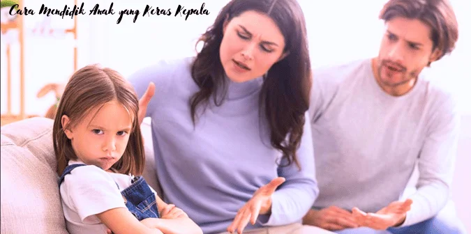 Cara Mendidik Anak yang Keras Kepala