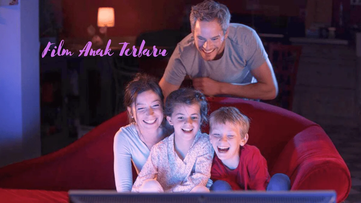 Film Anak Terbaru: Inilah Tips Memilih Film yang Seru