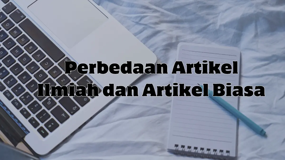 Perbedaan Artikel Ilmiah dengan Artikel Biasa, Sudah Tahu?