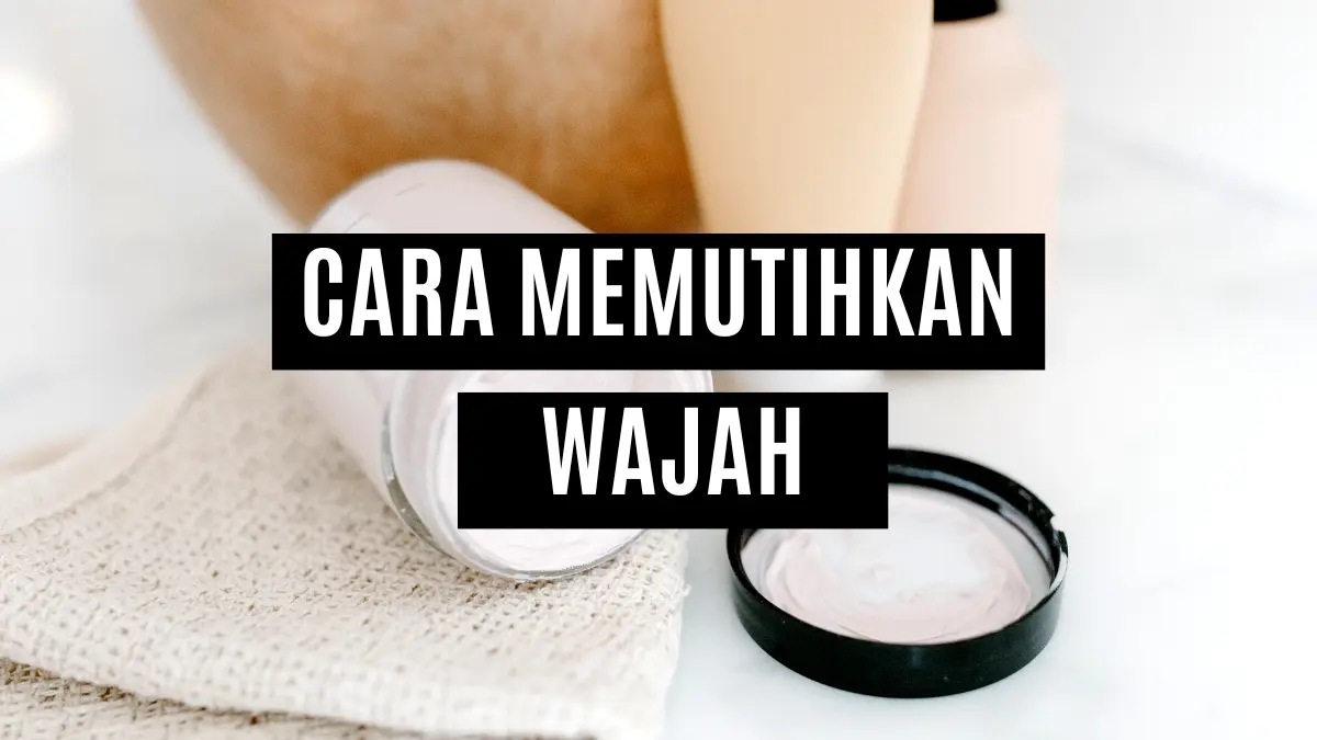 Cara memutihkan kulit wajah