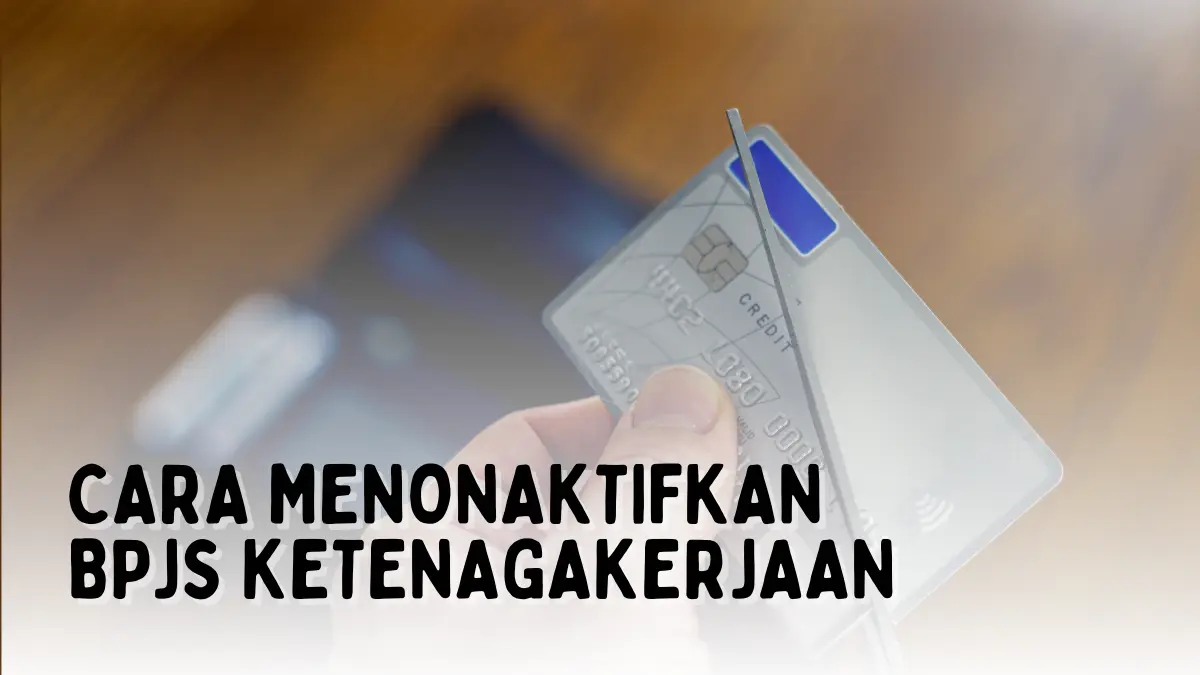 Cara Menonaktifkan BPJS Ketenagakerjaan