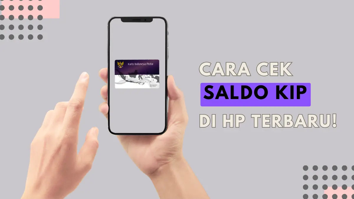 Terbaru! Cara Cek Saldo KIP di HP yang Praktis Dilakukan