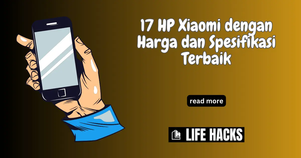 17 HP Xiaomi dengan Harga dan Spesifikasi Terbaik