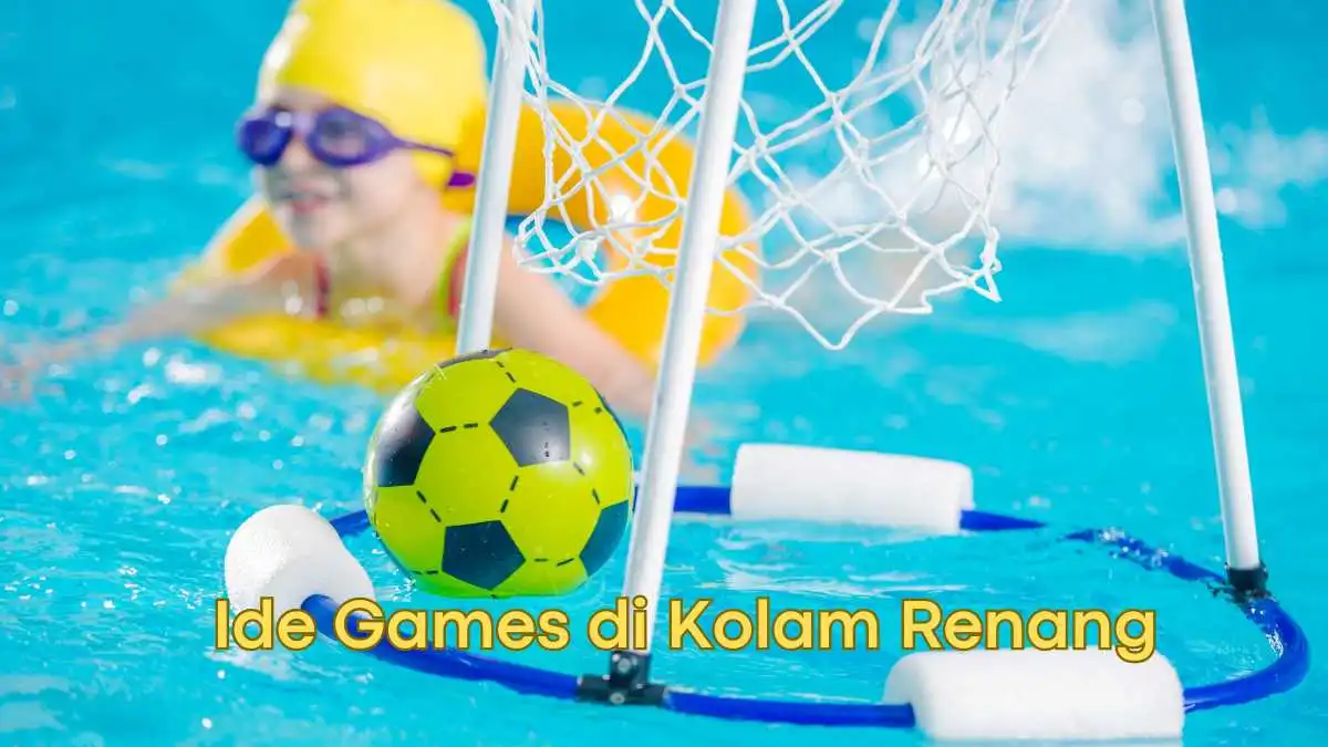 Ide Bermain Games Di Kolam Renang untuk Anak dan Dewasa